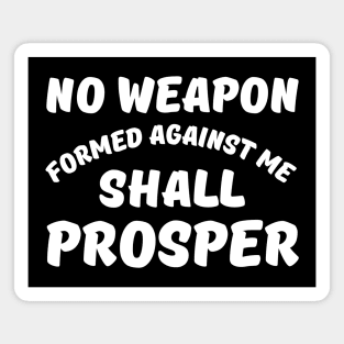 No Weapon Formed Against Me Shall Prosper-Bible Quote Magnet